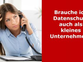 Brauche ich Datenschutz in kleinen Unternehmen?